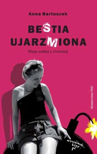 BeStia UjarzMiona. Moja walka z chorobą Bartuszek Anna